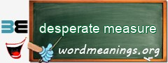 WordMeaning blackboard for desperate measure